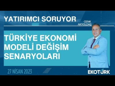 Türkiye ekonomi modeli değişim senaryoları | Cenk Akyoldaş | Yatırımcı Soruyor