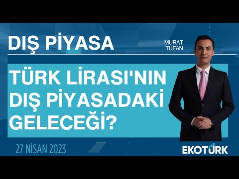 Türk Lirası'nın dış piyasadaki geleceği? | Murat Tufan | Dış Piyasa