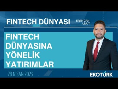 FinTech dünyasına yönelik yatırımlar | Zeynep Dağlı | Eren Can Umut | Fintech Dünyası