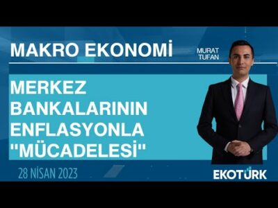 Merkez bankalarının enflasyonla "mücadelesi" | Murat Tufan | Makro Ekonomi