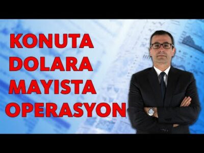 KONUTA, DOLARA MAYISTA OPERASYON!