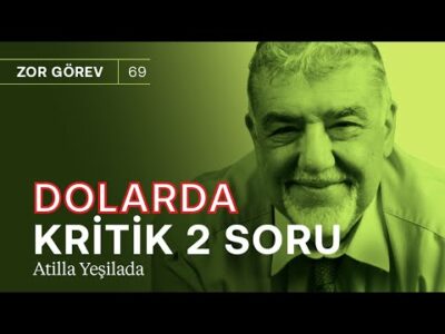 Dolarda kritik 2 soru: Yabancılar gelecek mi? & Seçimi kim kazanır? | Atilla Yeşilada