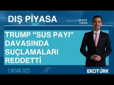 Trump "Sus Payı" davasında suçlamaları reddetti | Murat Tufan | Dış Piyasa