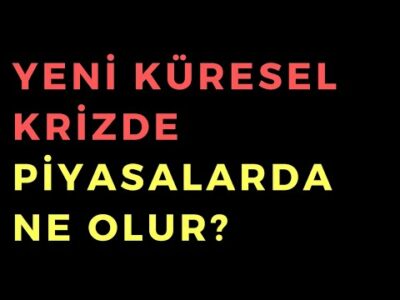 Küresel Krizde Piyasalarda Ne Olur - Dünyanın Haberi 330 - 06.04.2023