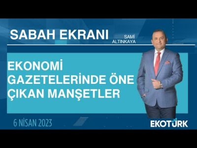 Ekonomi gazetelerinde öne çıkan manşetler | Sami Altınkaya | Sabah Ekranı 06.04.2023