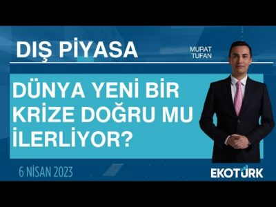 Dünya yeni bir krize doğru mu ilerliyor? | Murat Tufan | Dış Piyasa