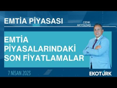 Emtia piyasalarındaki son fiyatlamalar | Cenk Akyoldaş | Emtia Piyasası | 07.04.2023