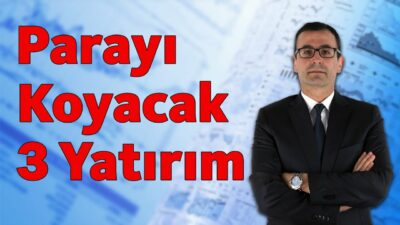 Parayı Koyacak 3 Yatırım