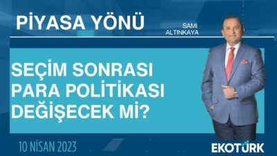 Seçim sonrası para politikası değişecek mi? | Sami Altınkaya | Piyasa Yönü