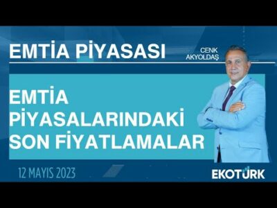 Emtia piyasalarındaki son fiyatlamalar | Cenk Akyoldaş | Emtia Piyasası | 12.05.2023