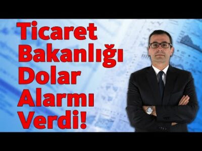 Ticaret Bakanlığı Dolar Alarmı Verdi!