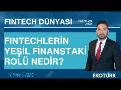 Fintechlerin yeşil finanstaki rolü nedir? | Coşkun Küçüközmen | Eren Can Umut | Fintech Dünyası