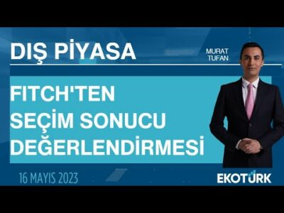 Fitch'ten seçim sonucu değerlendirmesi? | Murat Tufan | Dış Piyasa