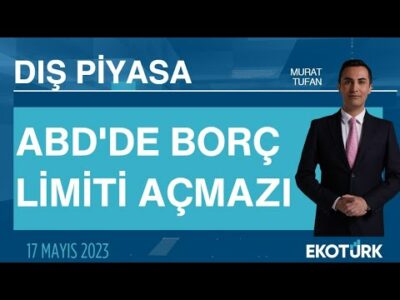 ABD'de borç limiti açmazı | Murat Tufan | Dış Piyasa