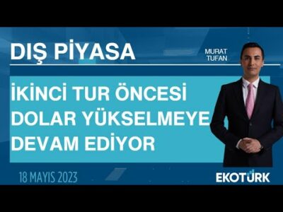 İkinci tur öncesi dolar yükselmeye devam ediyor | Murat Tufan | Dış Piyasa