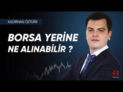 Borsa Yerine Ne Alınabilir ? Borsada Hangi Hisseler Alınabilir ? | Kadirhan Öztürk | Ekonomi Ekranı