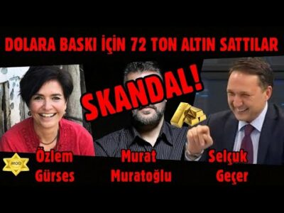 SKANDAL! DOLARA BASKI İÇİN 72 TON ALTIN SATTILAR | MURAT MURATOĞLU - ÖZLEM GÜRSES - SELÇUK GEÇER