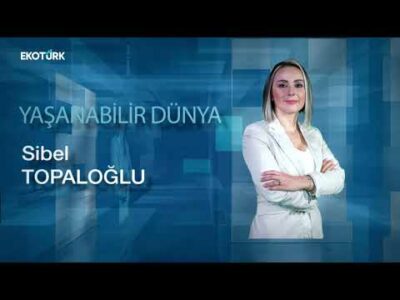 Yaşanabilir Dünya | Almila Kından Cebbari | Sibel Topaloğlu 01.05.2023