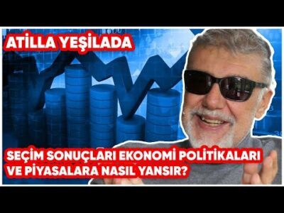 Seçim Sonuçları Ekonomi Politikaları ve Piyasalara Nasıl Yansır?
