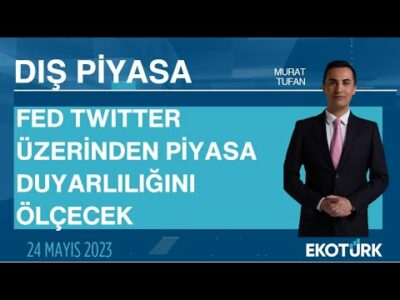 FED Twitter üzerinden piyasa duyarlılığını ölçecek | Murat Tufan | Dış Piyasa
