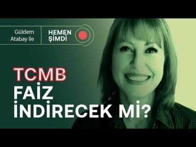 Faiz indirimi gelecek mi? | CDS artıyor, dolar yükseliyor, borsa düşüyor | Güldem Atabay