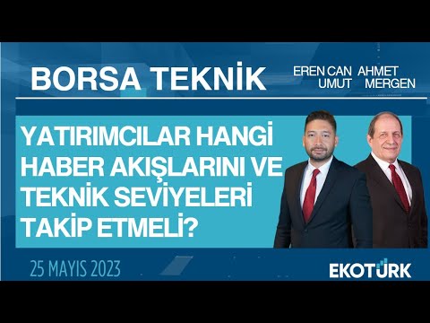 Borsa Teknik | Ahmet Mergen | Eren Can Umut | 25.05.2023