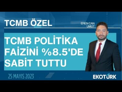 TCMB politika faizini %8.5'de sabit tuttu | Merkez Bankası Özel Yayını | 25.05.2023