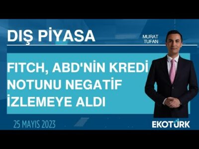 Fitch, ABD'nin kredi notunu negatif izlemeye aldı | Murat Tufan | Dış Piyasa