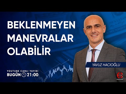Beklenmeyen Manevralar Olabilir | Yavuz Hacıoğlu | Ekonomi Ekranı