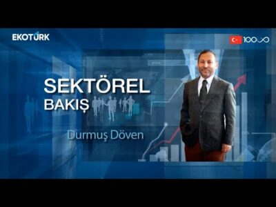 Sektörel Bakış | Şebnem Akman Balta | Durmuş Döven