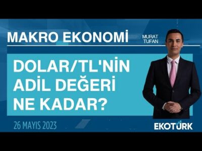 Dolar/TL'nin adil değeri ne kadar? | Murat Tufan | Makro Ekonomi