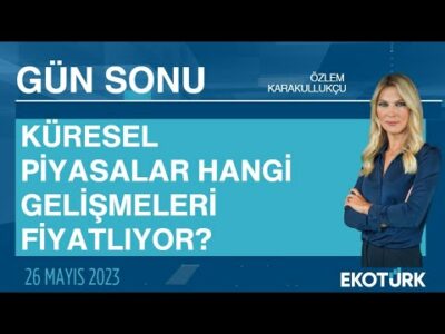 Küresel piyasalar hangi gelişmeleri fiyatlıyor? | Özlem Karakullukçu | Gün Sonu