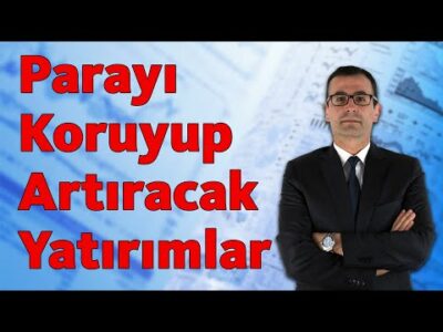 PARAYI KORUYUP ARTIRACAK YATIRIMLAR