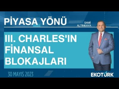 III. Charles'ın finansal blokajları | Sami Altınkaya | Piyasa Yönü