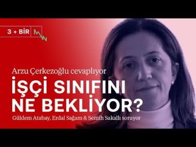 Seçim sonrası işçi sınıfını ne bekliyor? | Arzu Çerkezoğlu | 3+BİR
