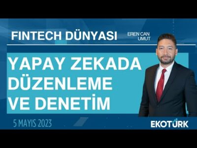 Yapay zekada düzenleme ve denetim | Prof. Dr. Coşkun Küçüközmen | Eren Can Umut | Fintech Dünyası
