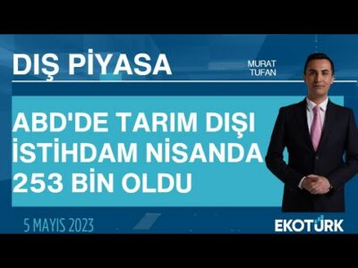 ABD'de Tarım Dışı İstihdam nisanda 253 bin oldu | Murat Tufan | Dış Piyasa