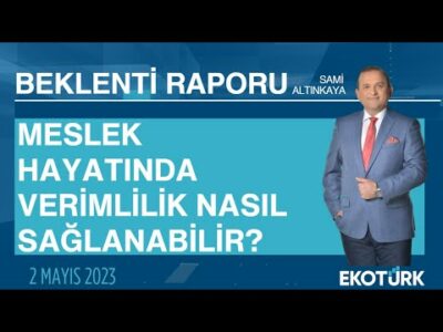 Meslek hayatında verimlilik nasıl sağlanabilir? | Sami Altınkaya | Beklenti Raporu