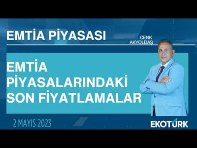 Emtia piyasalarındaki son fiyatlamalar | Cenk Akyoldaş | Emtia Piyasası | 02.05.2023
