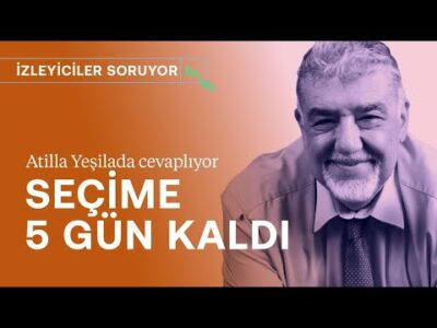 Seçime 5 gün kala | İzleyicilerle soru cevap | Atilla Yeşilada