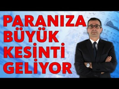 PARANIZA BÜYÜK KESİNTİ GELİYOR!