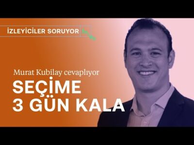 Seçime 3 gün kala piyasalar hareketlendi! | İzleyiciler soruyor, Murat Kubilay cevaplıyor | #canlı