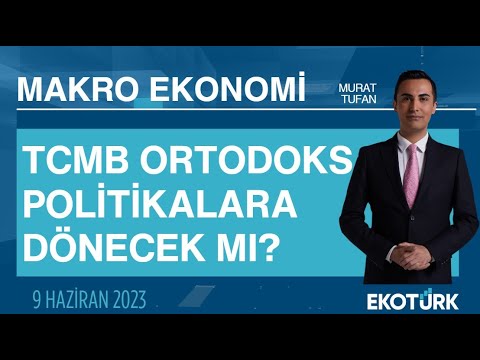 TCMB ortodoks politikalara dönecek mi? | Murat Tufan | Makro Ekonomi