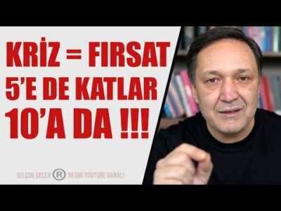 KRİZ EŞİTTİR FIRSAT 5 E DE KATLAR 10 A DA