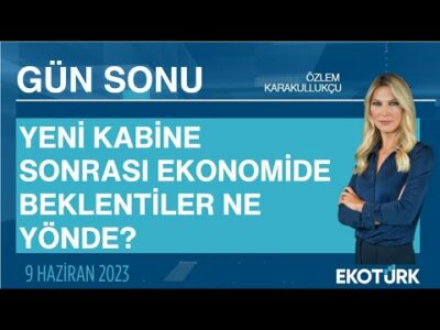 Yeni kabine sonrası ekonomide beklentiler ne yönde? | Özlem Karakullukçu | Gün Sonu