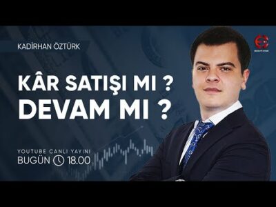 Borsada Kâr Satışı Mı ? Yola Devam Mı ? Kadirhan Öztürk