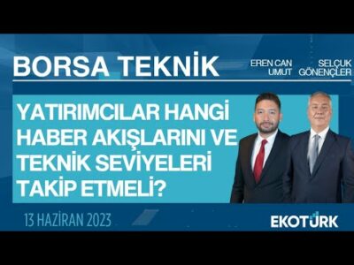 Borsa Teknik | Selçuk Gönençler | Eren Can Umut | 13.06.2023