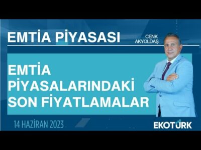 Emtia piyasalarındaki son fiyatlamalar | Cenk Akyoldaş | Emtia Piyasası | 14.06.2023