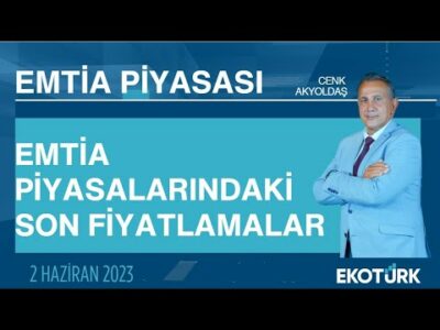 Emtia piyasalarındaki son fiyatlamalar | Cenk Akyoldaş | Emtia Piyasası | 02.06.2023
