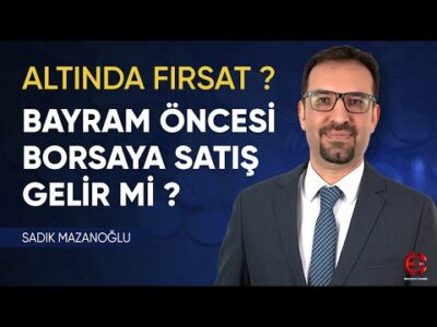 Altın Alım Fırsatı Mı ? Borsaya Bayram Öncesi Satış Gelir Mi ? | Sadık Mazanoğlu | Ekonomi Ekranı